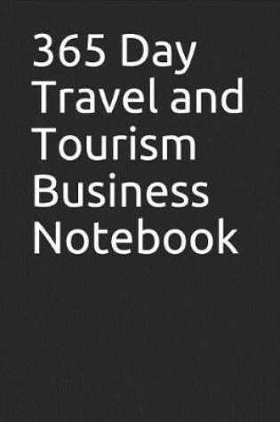 Cover of 365 Day Travel and Tourism Business Notebook
