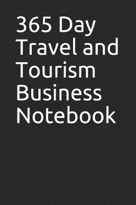 Book cover for 365 Day Travel and Tourism Business Notebook