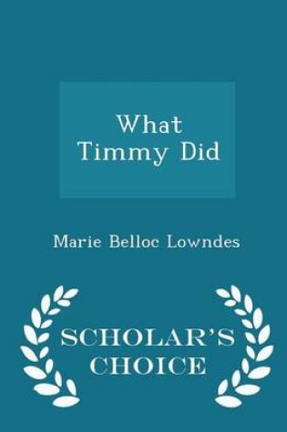 Cover of What Timmy Did - Scholar's Choice Edition