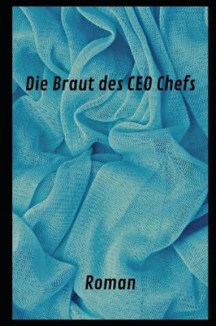 Cover of Die Braut des CEO Chefs