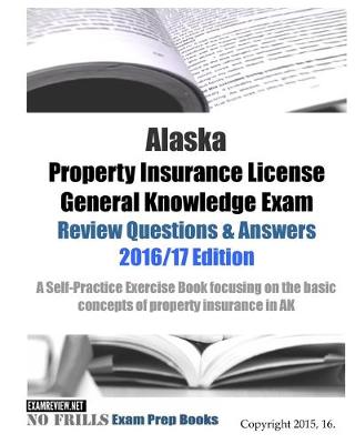 Book cover for Alaska Property Insurance License General Knowledge Exam Review Questions & Answers 2016/17 Edition