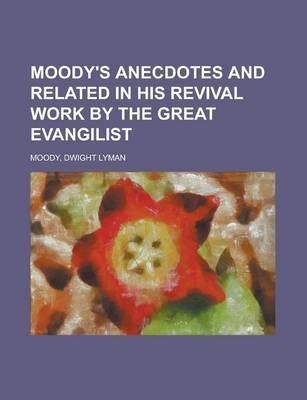 Book cover for Moody's Anecdotes and Related in His Revival Work by the Great Evangilist