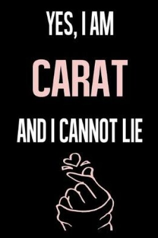 Cover of Yes, I Am CARAT And I Cannot Lie