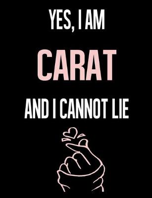 Book cover for Yes, I Am CARAT And I Cannot Lie