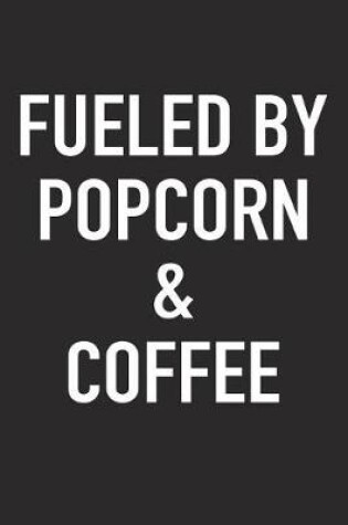 Cover of Fueled by Popcorn and Coffee