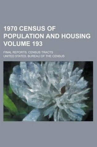 Cover of 1970 Census of Population and Housing; Final Reports. Census Tracts Volume 193