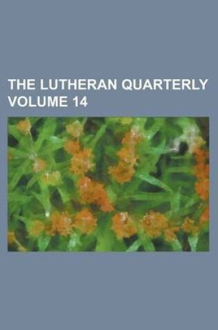 Cover of The Lutheran Quarterly Volume 14