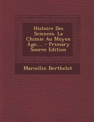 Book cover for Histoire Des Sciences. La Chimie Au Moyen Age, ... - Primary Source Edition