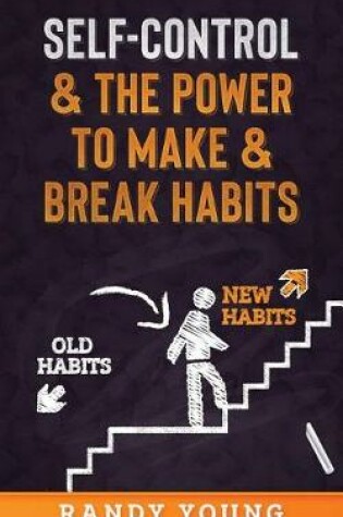 Cover of Self-Control & the Power to Make & Break Habits