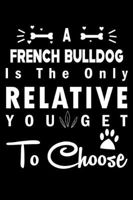 Book cover for A French Bulldog is the only Relative you get to choose