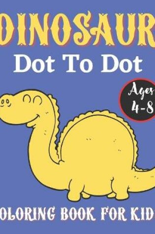 Cover of Dinosaur Dot to Dot Coloring Book for Kids Ages 4-8