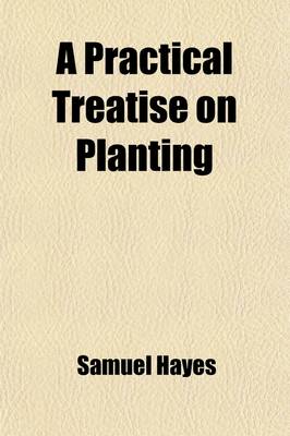 Book cover for A Practical Treatise on Planting; And the Management of Woods and Coppices
