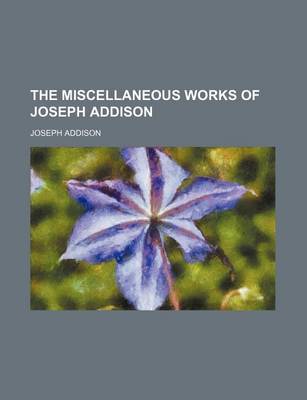 Book cover for The Miscellaneous Works of Joseph Addison (Volume 4)