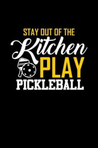 Cover of Stay out of the Kitchen Play Pickleball funny
