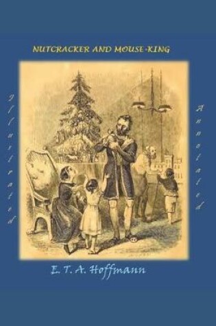 Cover of The Nutcracker and the Mouse King (Illustrated and Annotated)
