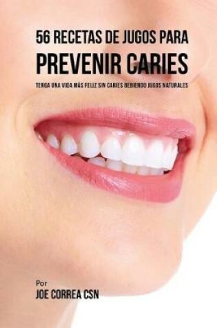 Cover of 56 Recetas de Jugos Para Prevenir Caries