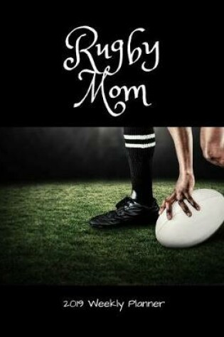Cover of Rugby Mom 2019 Weekly Planner