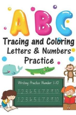 Cover of ABC Tracing and Coloring Letters & Numbers Practice