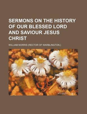 Book cover for Sermons on the History of Our Blessed Lord and Saviour Jesus Christ