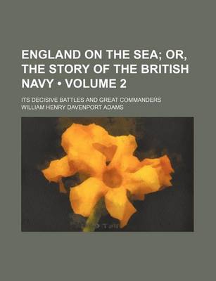 Book cover for England on the Sea (Volume 2); Or, the Story of the British Navy. Its Decisive Battles and Great Commanders