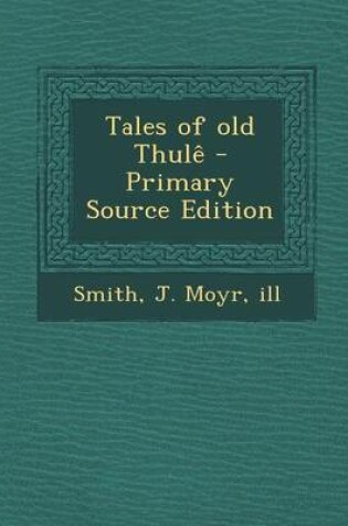 Cover of Tales of Old Thule - Primary Source Edition