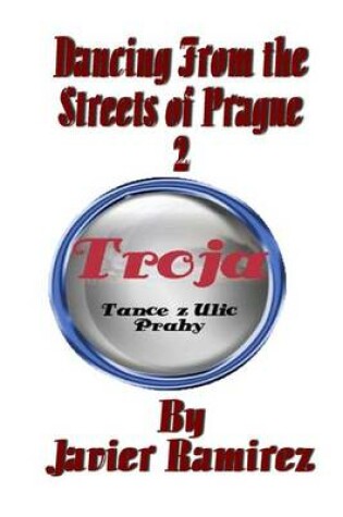 Cover of Dancing from the Streets of Prague 2 - Troja