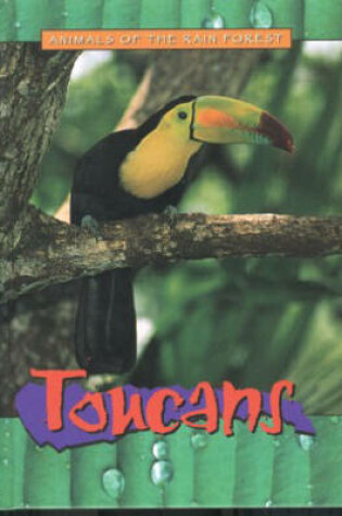 Cover of Animals of the Rainforest: Toucans