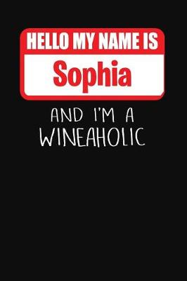 Book cover for Hello My Name is Sophia And I'm A Wineaholic