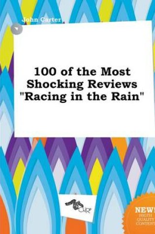 Cover of 100 of the Most Shocking Reviews Racing in the Rain