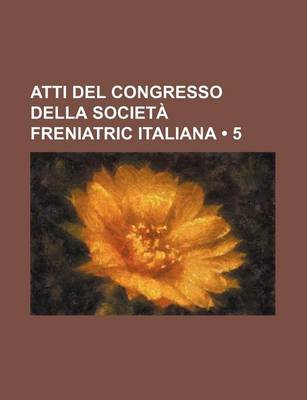 Book cover for Atti del Congresso Della Societa Freniatric Italiana (5 )