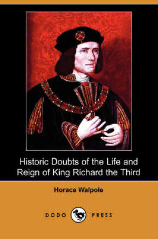 Cover of Historic Doubts of the Life and Reign of King Richard the Third (Dodo Press)