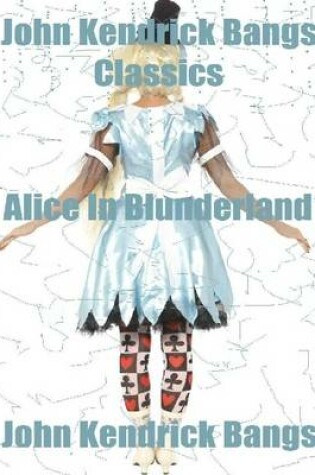 Cover of John Kendrick Bangs Classics: Alice In Blunderland