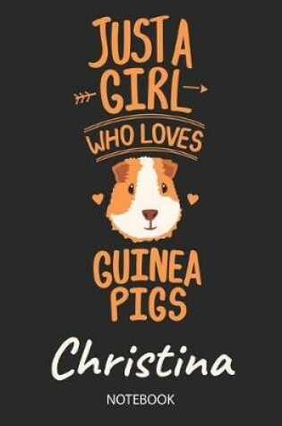 Cover of Just A Girl Who Loves Guinea Pigs - Christina - Notebook