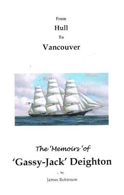 Book cover for FROM HULL TO VANCOUVER; THE MEMOIRS OF 'GASSY JACK' DEIGHTON