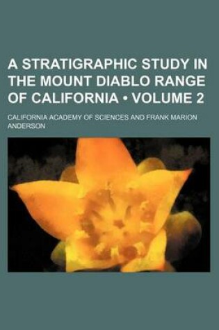 Cover of A Stratigraphic Study in the Mount Diablo Range of California (Volume 2)