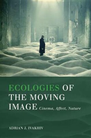 Cover of Ecologies of the Moving Image: Cinema, Affect, Nature