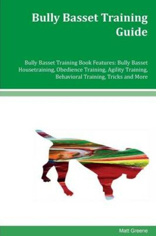 Cover of Bully Basset Training Guide Bully Basset Training Book Features