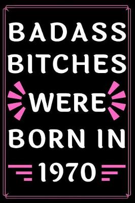 Book cover for Badass Bitches Were Born in 1970