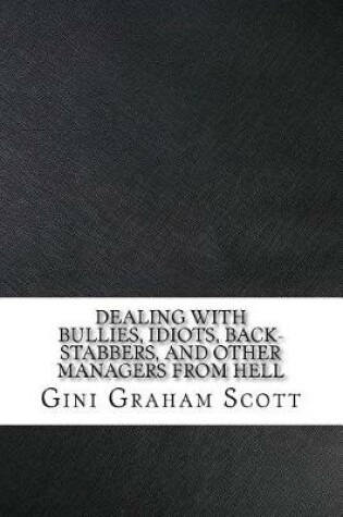 Cover of Dealing with Bullies, Idiots, Back-Stabbers, and Other Managers from Hell