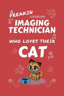 Book cover for A Freakin Awesome Imaging Technician Who Loves Their Cat