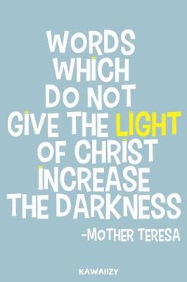 Book cover for Words Which Do Not Give the Light of Christ Increase the Darkness - Mother Teresa