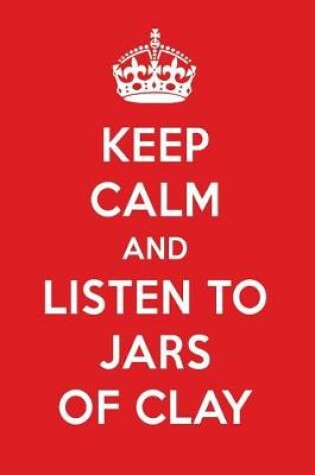 Cover of Keep Calm and Listen to Jars of Clay