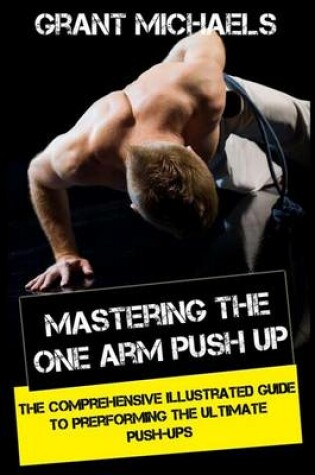 Cover of Mastering the One Arm Push Up