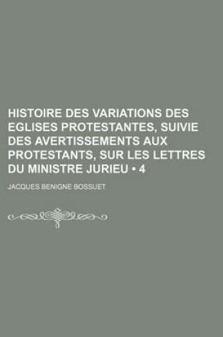 Cover of Histoire Des Variations Des Eglises Protestantes, Suivie Des Avertissements Aux Protestants, Sur Les Lettres Du Ministre Jurieu (4)