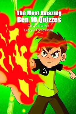 Book cover for The Most Amazing Ben 10 Quizzes