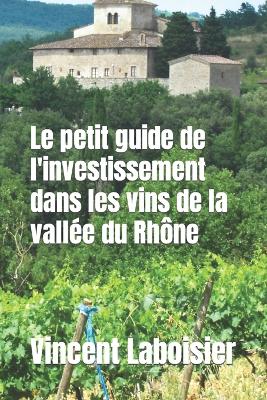 Cover of Le petit guide de l'investissement dans les vins de la vallée du Rhône