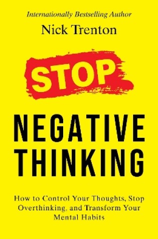 Cover of Stop Negative Thinking: How to Control Your Thoughts, Stop Overthinking, and Transform Your Mental Habits (English)