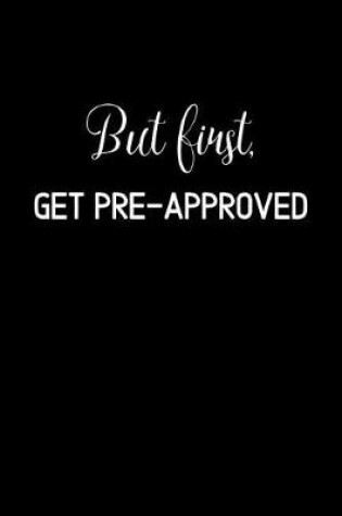 Cover of But First, Get Pre-approved