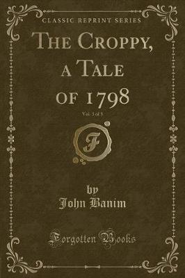 Book cover for The Croppy, a Tale of 1798, Vol. 3 of 3 (Classic Reprint)