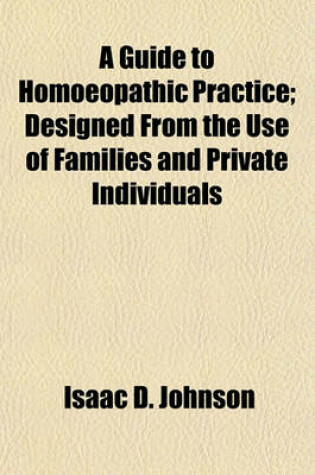 Cover of A Guide to Homoeopathic Practice; Designed from the Use of Families and Private Individuals